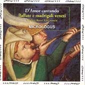 D'Amor cantando - Ballate e madrigali veneti / Micrologus D'Amor cantando - Ballate e madrigali veneti / Micrologus