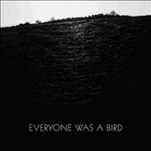 Everyone Was a Bird Everyone Was a Bird