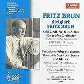 Fritz Brun dirigiert Fritz Brun - Symphony No.8, Variationen uber ein eigenes Thema fur Streichorchester und Klavier / Studio-Orchester Beromunster, Adrian Aeschbacher, etc Fritz Brun dirigiert Fritz Brun - Symphony No.8, Variationen uber ein eigenes Thema fur Streichorchester und Klavier / Studio-Orchester Beromunster, Adrian Aeschbacher, etc