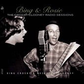 Bing & Rosie: The Crosby-Clooney Radio Sessions