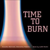 Time to Burn: Music by Judith Shatin Time to Burn: Music by Judith Shatin