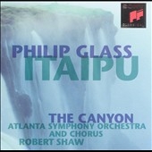 Glass: Itaipu, The Canyon / Shaw, Atlanta SO & Chorus