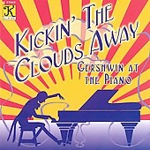 Kickin' the Clouds Away - George Gershwin at the Piano