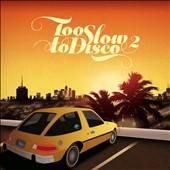 Too Slow To Disco 2 Too Slow To Disco 2