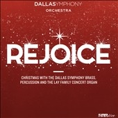 Rejoice: Christmas with the Dallas Symphony Brass, Percussion and the Lay Family Concert Organ
