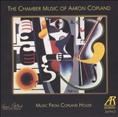 THE CHAMBER MUSIC OF AARON COPLAND:MUSIC FROM COPLAND HOUSE THE CHAMBER MUSIC OF AARON COPLAND:MUSIC FROM COPLAND HOUSE