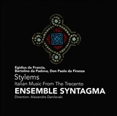 Stylems -Italian Music from the Trecento / Alexandre Danilevski, Ensemble Syntagma Stylems -Italian Music from the Trecento / Alexandre Danilevski, Ensemble Syntagma