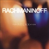 Rachmaninoff for Relaxation / Ormandy, Janis, Starker, et al