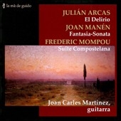 Arcas: El Delirio; Manen: Fantasia-Sonata; Mompou: Suite Compostelana Arcas: El Delirio; Manen: Fantasia-Sonata; Mompou: Suite Compostelana