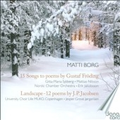 Matti Borg: 15 Songs to Poems by Gustaf Froding, Landscape - 12 Poems by J.P.Jacobsen Matti Borg: 15 Songs to Poems by Gustaf Froding, Landscape - 12 Poems by J.P.Jacobsen