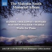 The Malcolm Smith Memorial Album - Handel, Holloway, Howard, Mathew-Walker, Searle: Works for Piano The Malcolm Smith Memorial Album - Handel, Holloway, Howard, Mathew-Walker, Searle: Works for Piano