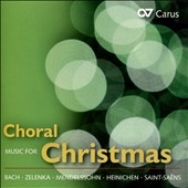Choral Music for Christmas: J.S. Bach, Zelenka, Mendelssohn, Reger, Saint-Saens Choral Music for Christmas: J.S. Bach, Zelenka, Mendelssohn, Reger, Saint-Saens