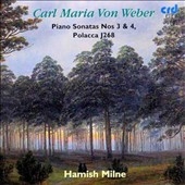 Weber: Piano Sonatas nos 3 & 4 etc / Hamish Milne