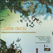 White Dawn - Songs and Soundscapes by David Lumsdaine