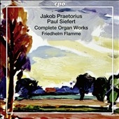 Jakob Praetorius, Jakob Kortkamp, Paul Siefert - Complete Organ Works Jakob Praetorius, Jakob Kortkamp, Paul Siefert - Complete Organ Works
