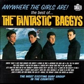 Anywhere the Girls Are! The Best of the Fantastic Baggys