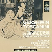 Gershwin: Rhapsody in Blue, An American in Paris, Piano Concerto / Arturo Toscanini, NBC SO, Benny Goodman, etc