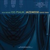 Max Reger: 100. Psalm; David Timm: Jazzmesse Max Reger: 100. Psalm; David Timm: Jazzmesse