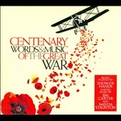 Centenary: Words and Music of the Great War Centenary: Words and Music of the Great War