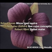 Robert Jones: Missa Spes nostra; Nicholas Ludford: Ave cujus conceptio; Robert Hunt: Stabat mater