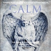 Choral Music by R.Clausen & S.Paulus - Calm on the Listening Ear of Night Choral Music by R.Clausen & S.Paulus - Calm on the Listening Ear of Night