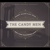 The Candy Men: Harry Allen's All Star New York Saxophone Band The Candy Men: Harry Allen's All Star New York Saxophone Band