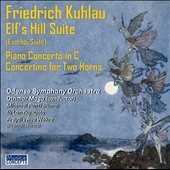 Friedrich Kuhlau: Elf's Hill Suite; Piano Concerto in C; Concertino for Two Horns Friedrich Kuhlau: Elf's Hill Suite; Piano Concerto in C; Concertino for Two Horns