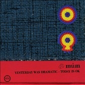 Mum (Iceland)/Yesterday Was Dramatic, Today Is Okay (20th Anniversary Edition)[MM058RECD]