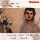 Grechaninov: Symphony no 5, Missa Oecumenica, etc