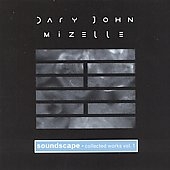 Dary John Mizelle - Soundscape - Collected Works Vol 1 Dary John Mizelle - Soundscape - Collected Works Vol 1
