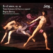 Es el amor, ay, ay Secular Tonos from Spanish Baroque / Laura Casanova, Regina Iberica