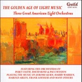 The Golden Age of Light Music: Three Great American Light Orchestras