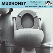 Mudhoney/Touch Me I'm Sick