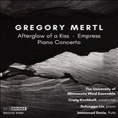 Gregory Mertl: Afterglow Of A Kiss, Empress, Piano Concerto Gregory Mertl: Afterglow Of A Kiss, Empress, Piano Concerto