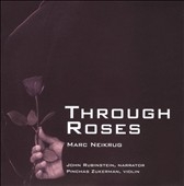 M.Neikrug: Through Roses / Pinchas Zukerman(vn), John Rubinstein(narrator)