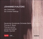 J.Kalitzke: Vier Toteninseln (2004), Six Covered Settings (2006) / Johannes Kalitzke(cond), Berlin Deutsches SO, etc