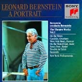 Leonard Bernstein: A Portrait- The Theater Works Vol I