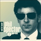 Wall Of Sound : The Very Best Of Phil Spector 1961 - 1966