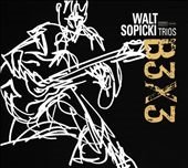 Walt Sopicki Trios: B3x3 