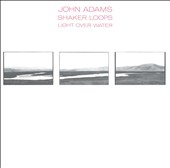 Adams: Shaker Loops, Light Over Water / Adams, Ridge Quartet