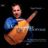 Dolcissima et Amorosa - The Lute Music of Il Divino - Francesco Canova da Milano Vol.1