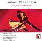 PIAZZOLA:COMPLETE GUITAR MUSIC:TANGO SUITE FOR 2 GUITARS/HISTORY OF TANGO/ETC:MATTEO MELA(g)/LORENZO MICHELI(g)/ETC