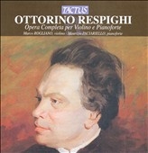 Respighi: Opera Completa per Violino e Pianoforte - 5 Pieces, Violin Sonatas, Allegretto Vivace, etc / Marco Rogliano, Maurizio Paciariello