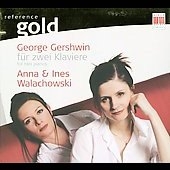 Gershwin: For Two Pianos / Anna Walachowski, Ines Walachowski Gershwin: For Two Pianos / Anna Walachowski, Ines Walachowski