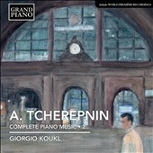 Tcherepnin: Complete Piano Music Vol.2 Tcherepnin: Complete Piano Music Vol.2