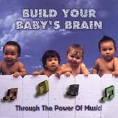 Build Your Baby's Brain - Through the Power of Music
