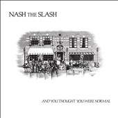 Nash The Slash/And You Thought You Were Normal[256]