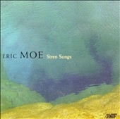 Eric Moe: Siren Songs, & a Warm Hello from the Alien Ant Farm, Sonnets to Orpheus Eric Moe: Siren Songs, & a Warm Hello from the Alien Ant Farm, Sonnets to Orpheus
