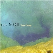 Eric Moe: Siren Songs, & a Warm Hello from the Alien Ant Farm, Sonnets to Orpheus