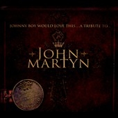 Johnny Boy Would Love This : A Tribute To John Martyn ［2CD+DVD］